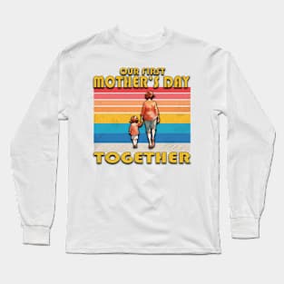 Our First Mothers Day together Long Sleeve T-Shirt